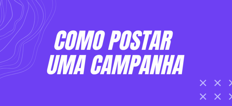 Guia completo: como postar uma campanha na Publipost e contratar Criadores UGC