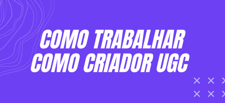 Guia completo: como trabalhar como Criador UGC na Publipost